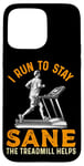 Coque pour iPhone 15 Pro Max Le tapis roulant I Run To Stay Sane aide à l'entraînement amusant de course à pied