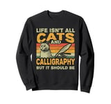 Retro Life Isn't All Cats And Calligraphy and Hand Lettering Sweatshirt