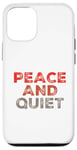 iPhone 12/12 Pro Funny Saying For Sarcasm Sarcastic Teen Peace And Quiet Case