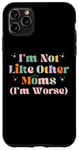 iPhone 11 Pro Max Funny Mama Mother I'm Not Like Other Moms I'm Worse Case