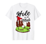 Hole in One Club Golf Golfer Golfing Cute Funny Fan Gag T-Shirt