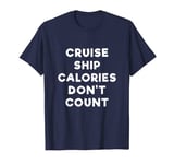 Cruise Ship Calories Don't Count Comedy T-shirt T-Shirt