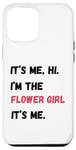 Coque pour iPhone 12 Pro Max Cadeau de groupe de mariage It's Me Hi I'm the Flower Girl It's Me
