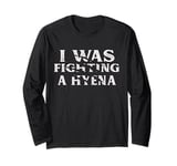 I Was Fighting A Hyena Funny Surgery Recovery Get Well Long Sleeve T-Shirt