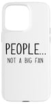 iPhone 15 Pro Max Ew People Not a Big Fan I Hate People Person Funny Introvert Case