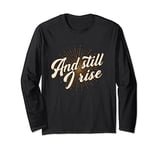 And Still I Rise Inspirational Life Positive Quote Long Sleeve T-Shirt