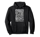 Funny Warning Sign May Start Talking About Mystery Books Pullover Hoodie