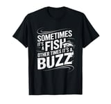 Funny Fishing Catch A Fish Or Buzz T-Shirt