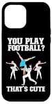 iPhone 12 Pro Max Ballet Dancer Dance Girl Ballerina You Play Football? That's Case