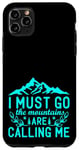 Coque pour iPhone 11 Pro Max I Must Go, The Mountains Are Calling Me - Trekking & Randonnée