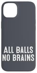 iPhone 14 Plus Funny Adult Humor Shirt All Balls No Brains Case