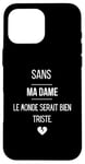 Coque pour iPhone 16 Pro Max Sans ma dame, le monde serait bien triste.