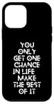 Coque pour iPhone 12 mini You only get one chance in life, make the best of it