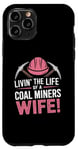 iPhone 11 Pro The Life Of A Coal Miners Wife Miner Mining Case