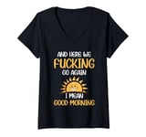 Womens And Here We F-cking Go Again I Mean Good Morning Funny V-Neck T-Shirt