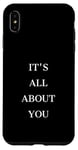 iPhone XS Max IT'S ALL ABOUT YOU Case