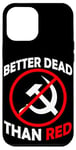 Coque pour iPhone 12 Pro Max Better Dead Than Red Anti Communism Communist Anti Gauche