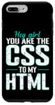 iPhone 7 Plus/8 Plus Hey Girl, You Are the CSS to My HTML Case