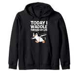 Today I Waddle Through My Life Penguin Zip Hoodie