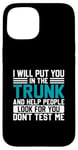 iPhone 15 I Will Put You In The Trunk And Help People Look For You Don Case