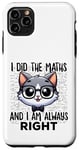 Coque pour iPhone 11 Pro Max Graphique intelligent « I Did the Maths I Am Always Right »