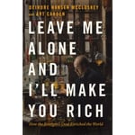 Leave Me Alone and I'll Make You Rich (häftad, eng)