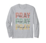 Pray On It Pray Over It For Christian Church Prayer Groups Long Sleeve T-Shirt