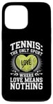 iPhone 13 Pro Max Tennis The Only Sport Where Love Means Nothing Case