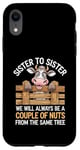 Coque pour iPhone XR Sister to Sister We will Aways Be A Couple of Nuts