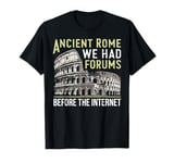 Ancient Rome We Had Forums Before the Internet Roman Empire T-Shirt