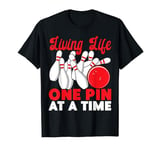 Funny Bowling Living Life One Pin At A Time T-Shirt