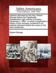 Gale, Sabin Americana Strange, Robert Address Delivered by the Hon. Strange Before Fayetteville Independent Light Infantry Company: December 4, 1850: To Which Is Appended a History of Company Contained in an Corps on Semi-Centennial...