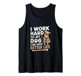 I Work Hard So My Dog Can Have A Better Life Funny Dog Owner Tank Top