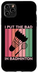 Coque pour iPhone 11 Pro Max I Put The Bad In Badminton Shuttlecock Raquette rétro pour oiseaux