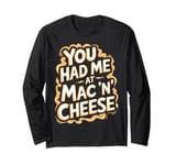 You Had Me at Mac 'n' Cheese Long Sleeve T-Shirt