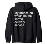 My Dream Job Would Be The Karma Delivery Service Zip Hoodie