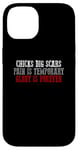 iPhone 14 CHICKS DIG SCARS PAIN IS TEMPORARY GLORY IS FOREVER Case