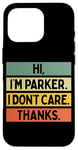 iPhone 16 Pro Hi I'm Parker I Don't Care Thanks Funny Sarcasm Name Quote Case