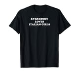 Everybody Loves Italian Girls T-Shirt