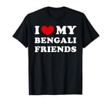 I Love My Bengali Friends, I Heart My Bengali Friends T-Shirt