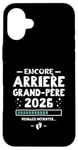 Coque pour iPhone 16 Plus Bébé En Route 2026 - Encore Arrière Papy Veuillez Patienter