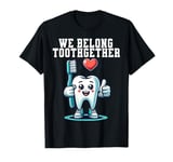 Tooth Brush We Belong Together Valentines Day Dental Dentist T-Shirt