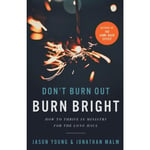 Don`t Burn Out, Burn Bright – How to Thrive in Ministry for the Long Haul (häftad, eng)