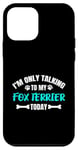 Coque pour iPhone 12 mini I'm Only Talking To My Fox Terrier Today Foxterrier