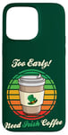 Coque pour iPhone 15 Pro Max St Patrick's Day Retro Too Early Need Irish Coffee to Go