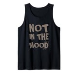 Not In The Mood Funny Not In The Mood Quotes Tank Top