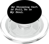 My Shopping Cart is Full So is My Soul Funny Citation PopSockets PopGrip pour MagSafe