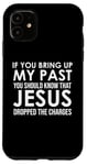 Coque pour iPhone 11 If You Bring Up My Past You Should Know That Jesus Dropped