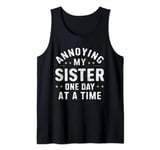 Annoying my sister one day at a time, funny family quote Tank Top