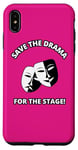 iPhone XS Max Save the Drama for the Stage Theater Acting Comedy Masks Case